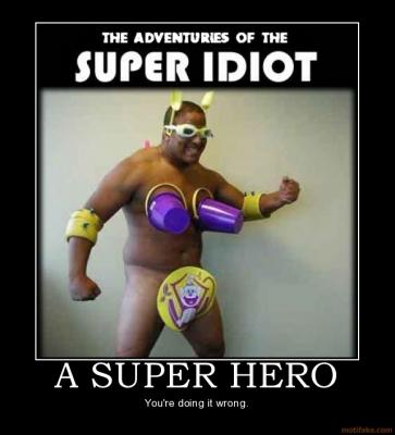 a_super_hero_super_idiot_hero_wrong_demotivational_poster_1236537644.png